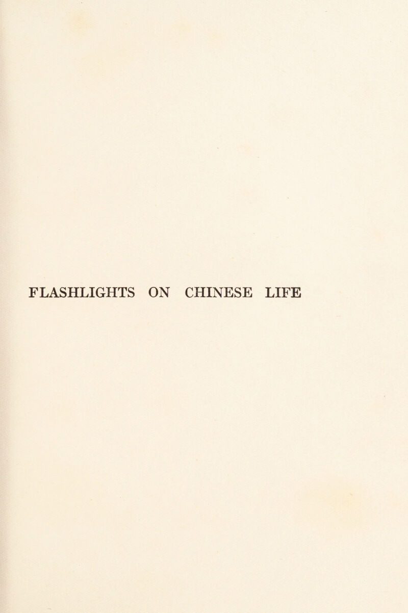 FLASHLIGHTS ON CHINESE LIFE