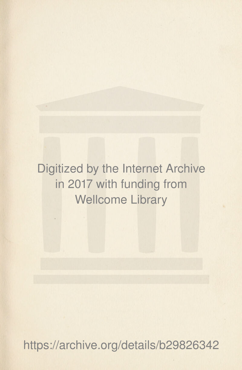 Digitized by the Internet Archive in 2017 with funding from Wellcome Library https://archive.org/details/b29826342