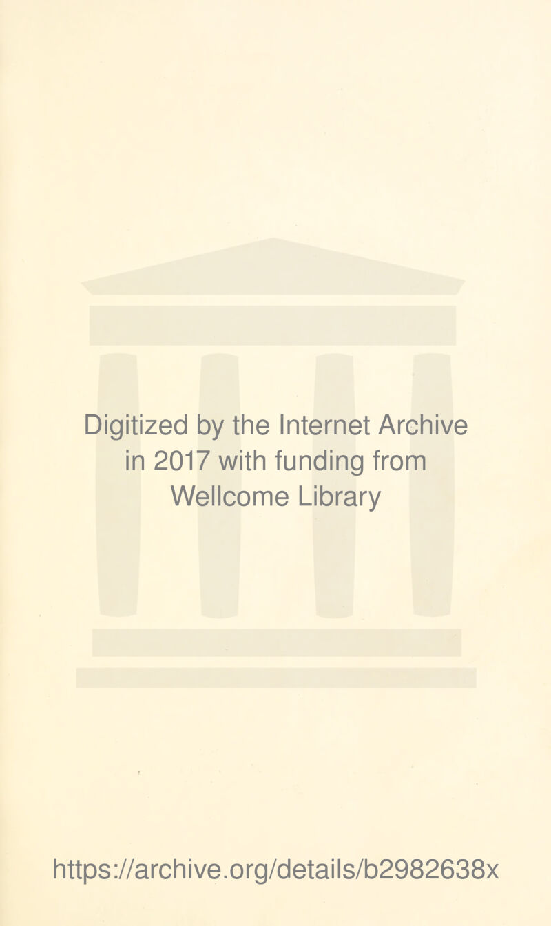 Digitized by the Internet Archive in 2017 with funding from Wellcome Library https://archive.org/details/b2982638x