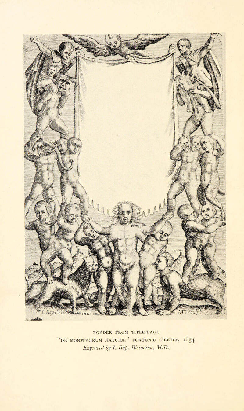 BORDER FROM TITLE-PAGE “de monstrorum natura.” fortunio licetus, 1634 Engraved by I. Bap. Bissoninu, M.D.