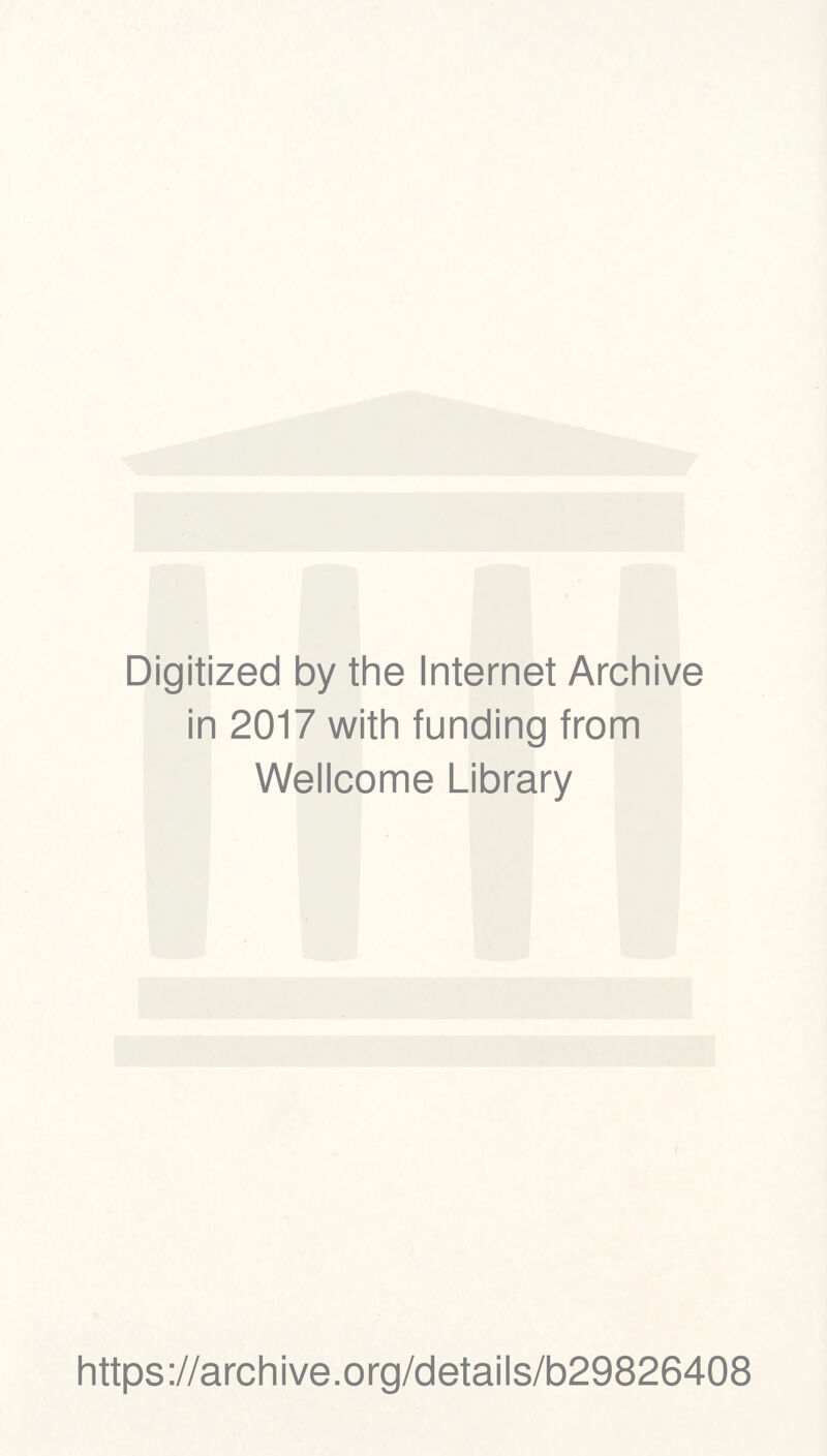 Digitized by the Internet Archive in 2017 with funding from Wellcome Library https://archive.org/details/b29826408