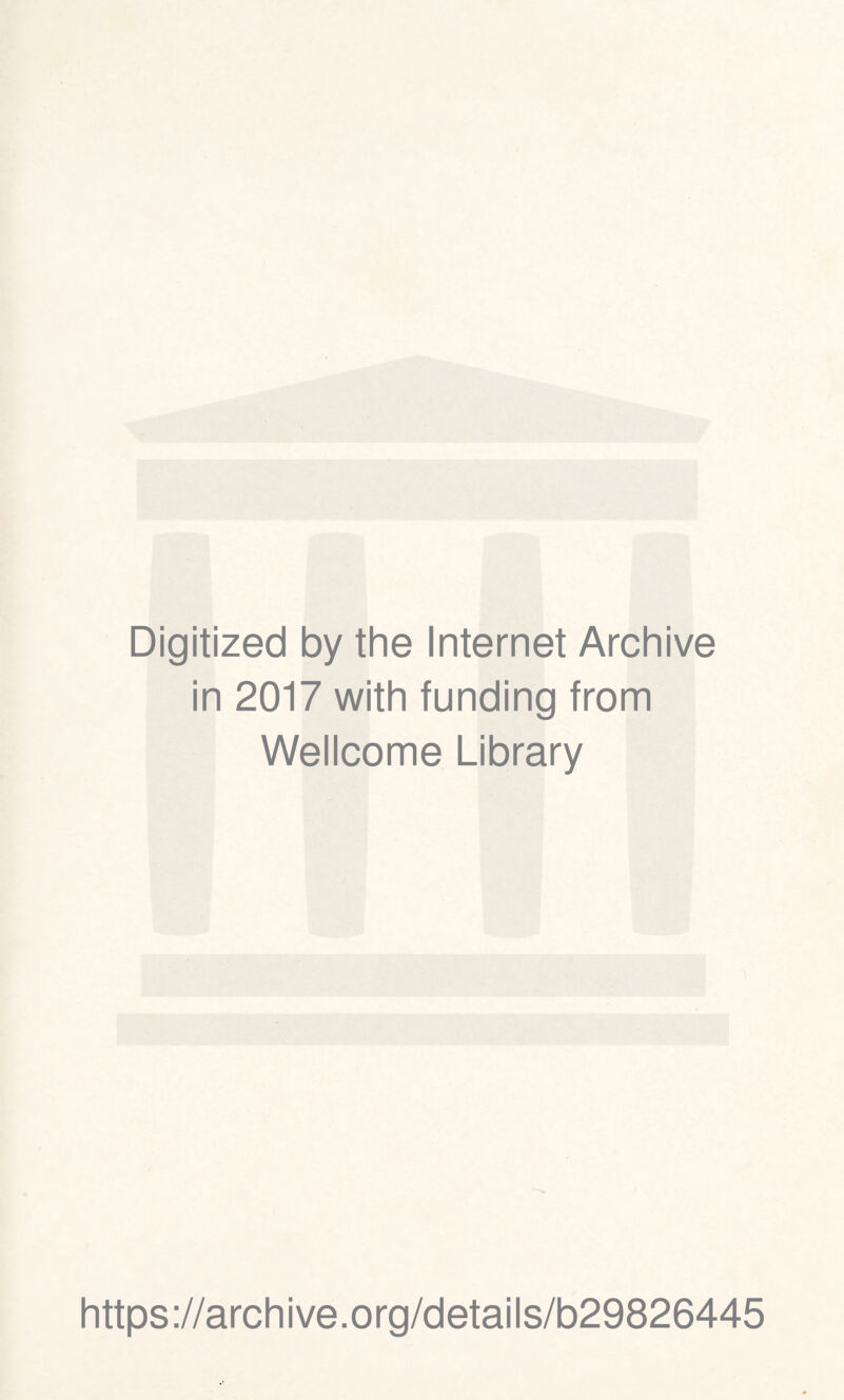 Digitized by the Internet Archive in 2017 with funding from Wellcome Library https://archive.org/details/b29826445