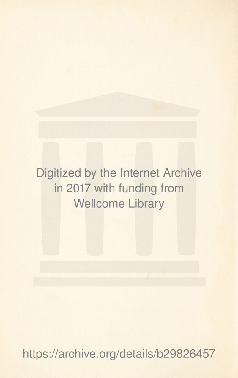 Digitized by the Internet Archive in 2017 with funding from Wellcome Library https://archive.org/details/b29826457