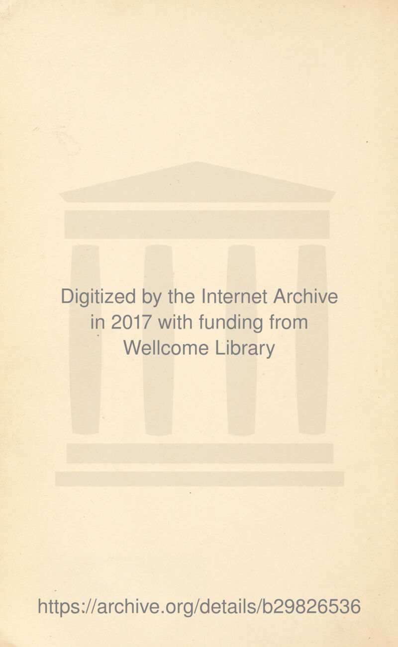 Digitized by the Internet Archive in 2017 with funding from Wellcome Library https://archive.org/details/b29826536