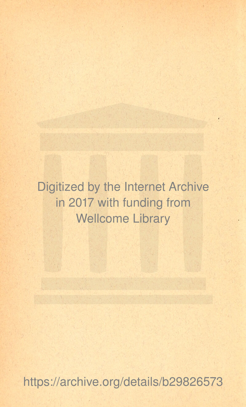 Digitized by the Internet Archive in 2017 with funding from Wellcome Library https://archive.org/details/b29826573