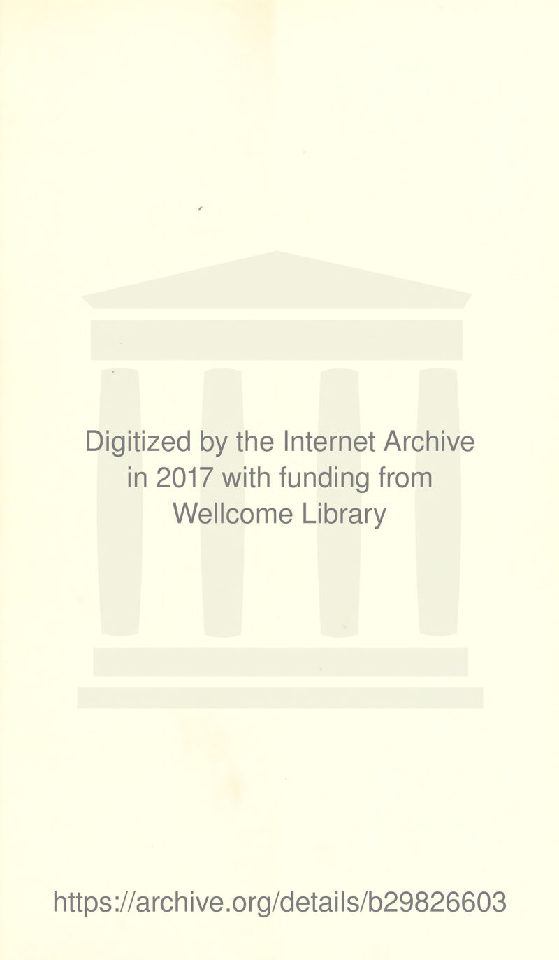 Digitized by the Internet Archive in 2017 with funding from Wellcome Library https://archive.org/details/b29826603