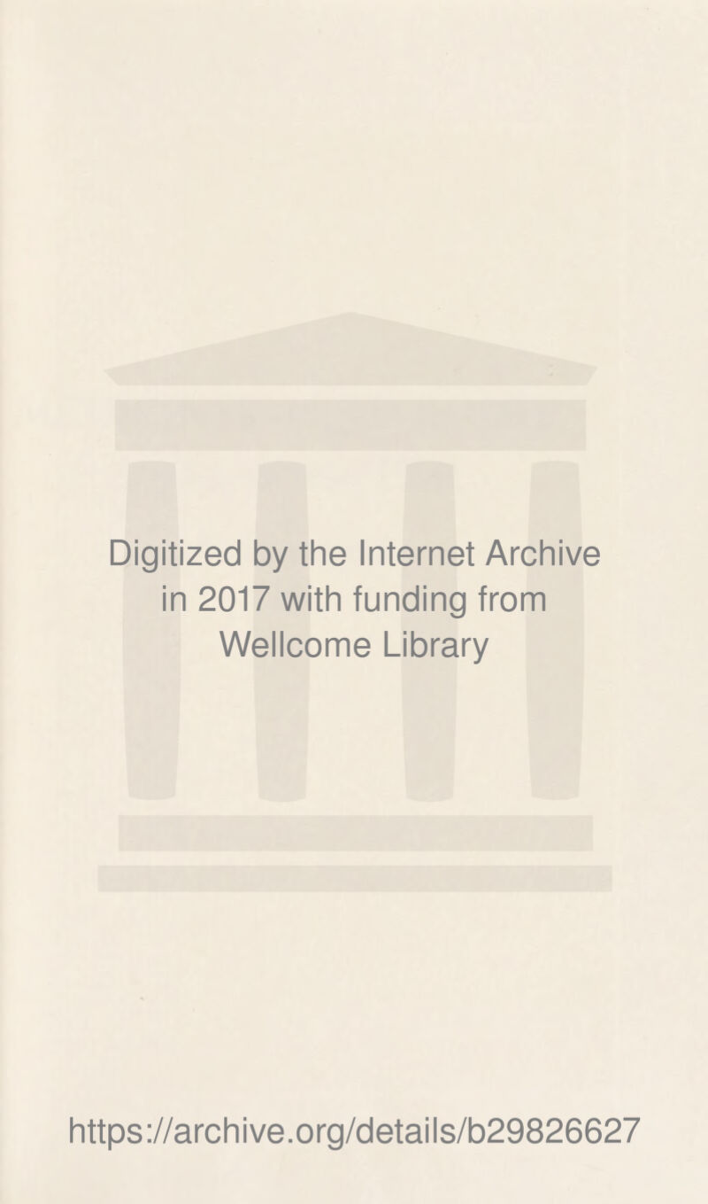 Digitized by the Internet Archive in 2017 with funding from Wellcome Library https://archive.org/details/b29826627