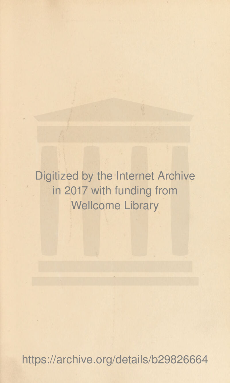 Digitized by the Internet Archive in 2017 with funding from Wellcome Library https://archive.org/details/b29826664