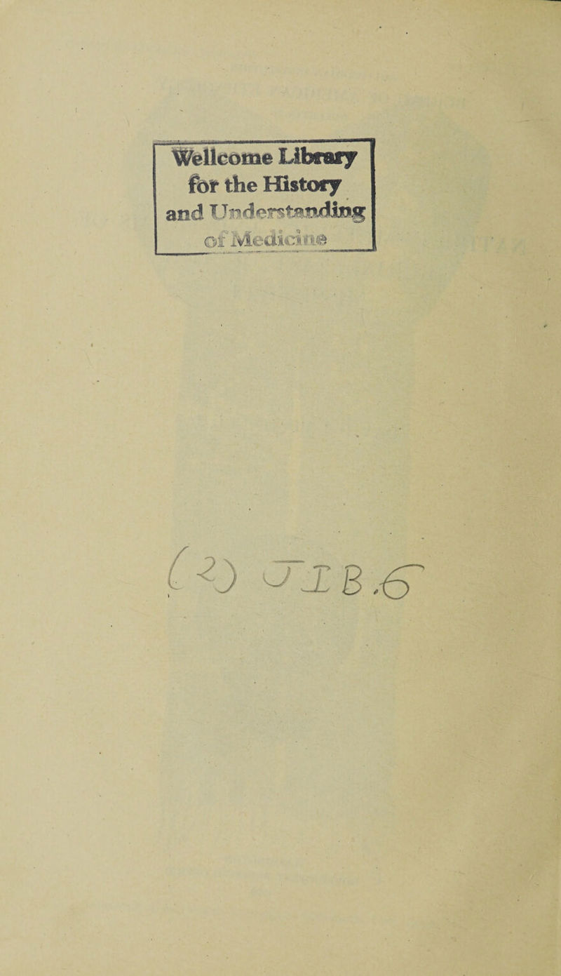 Wellcome Library for the History and Understanding ;.v>« _ . - r--_ --T~-