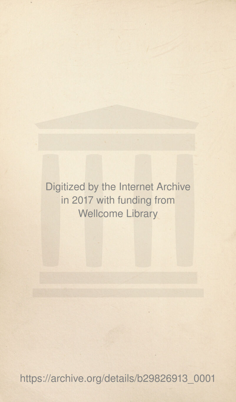 Digitized by the Internet Archive in 2017 with funding from Wellcome Library https://archive.org/details/b29826913_0001