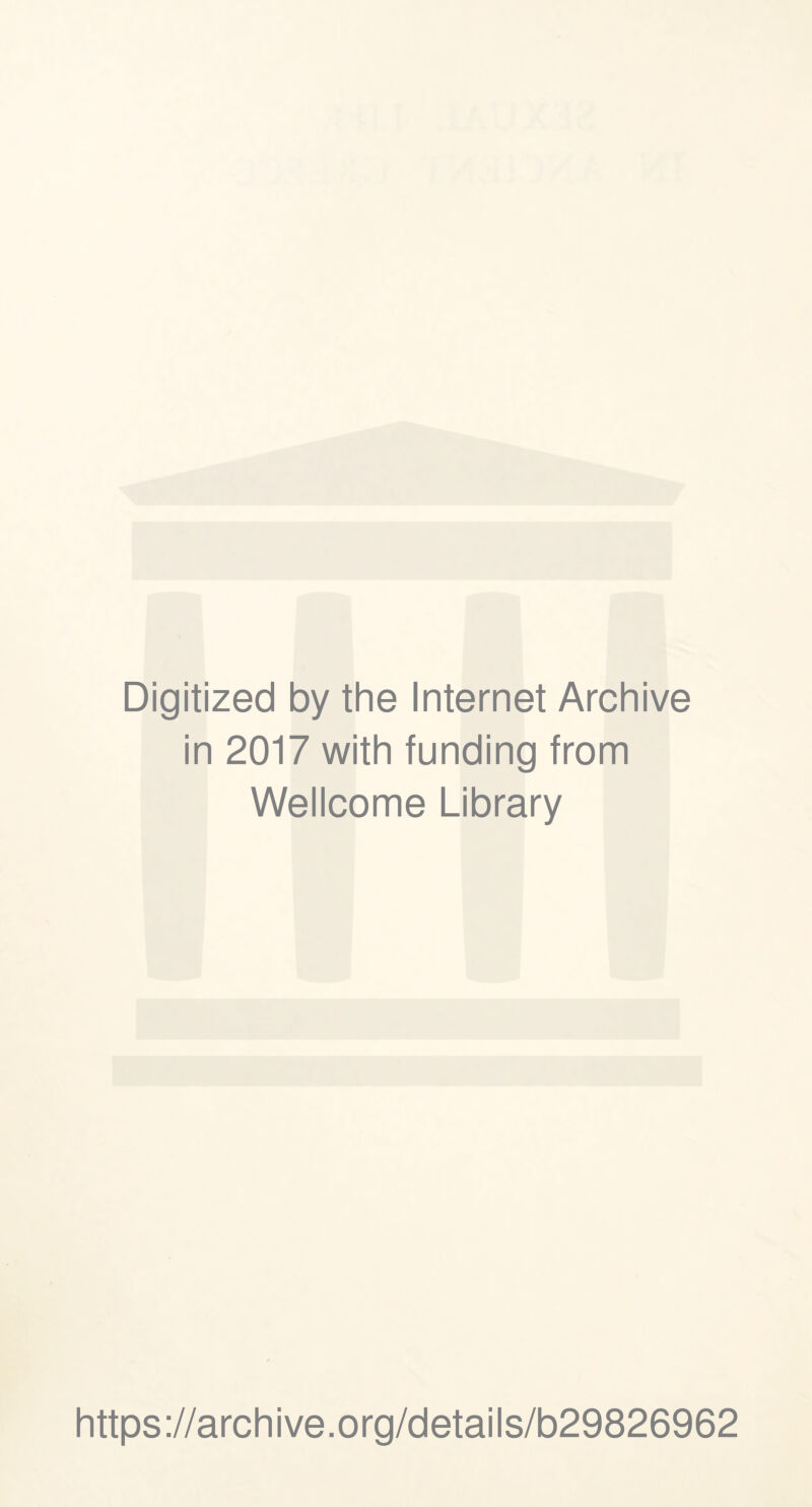 Digitized by the Internet Archive in 2017 with funding from Wellcome Library https://archive.org/details/b29826962
