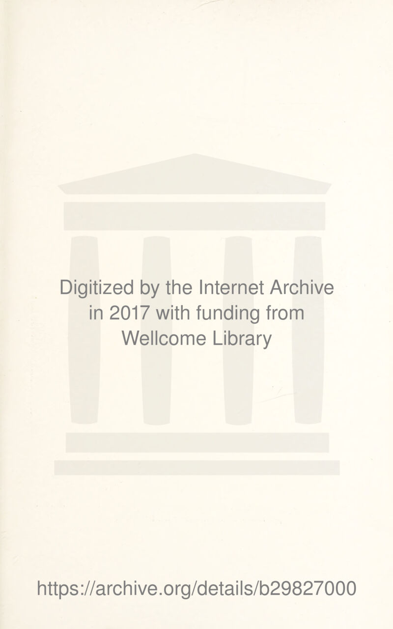 Digitized by the Internet Archive in 2017 with funding from Wellcome Library https://archive.org/details/b29827000