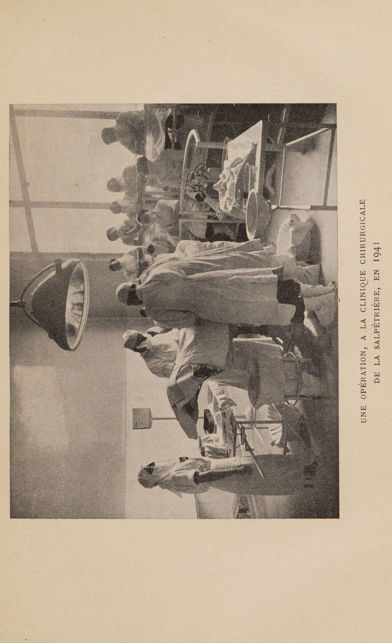 UNE OPERATION^ A LA CLINIQUE CHIRURGICALE DE LA SALPÊTRIÈRE; EN 1941
