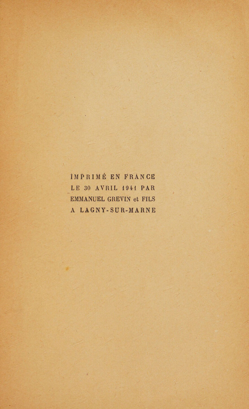 IMPRIMÉ EN FRANCE LE 30 AVRIL 1941 PAR EMMANUEL GREVIN et FILS A LAGNY-SUR-MARNE