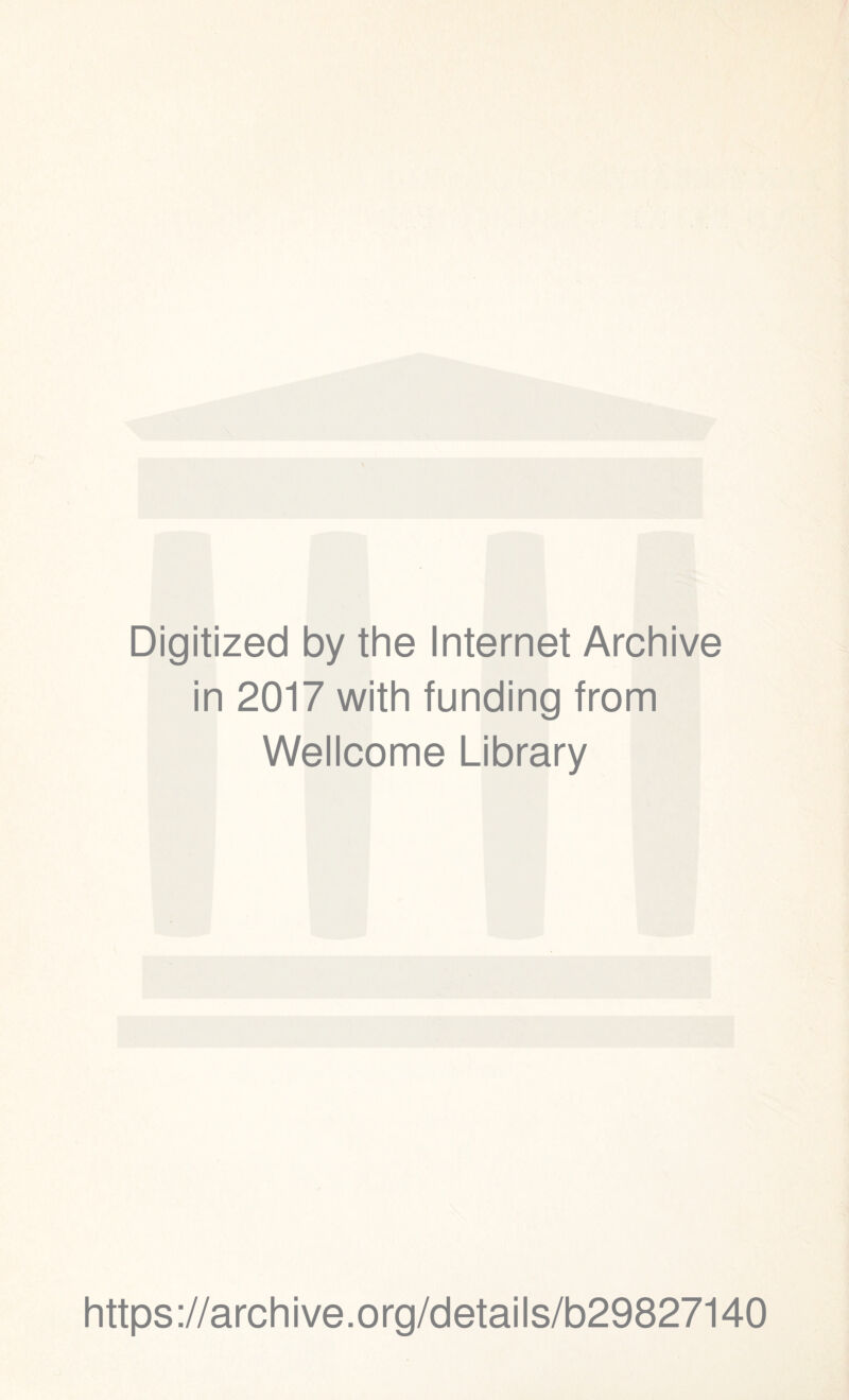 Digitized by the Internet Archive in 2017 with funding from Wellcome Library https://archive.org/details/b29827140