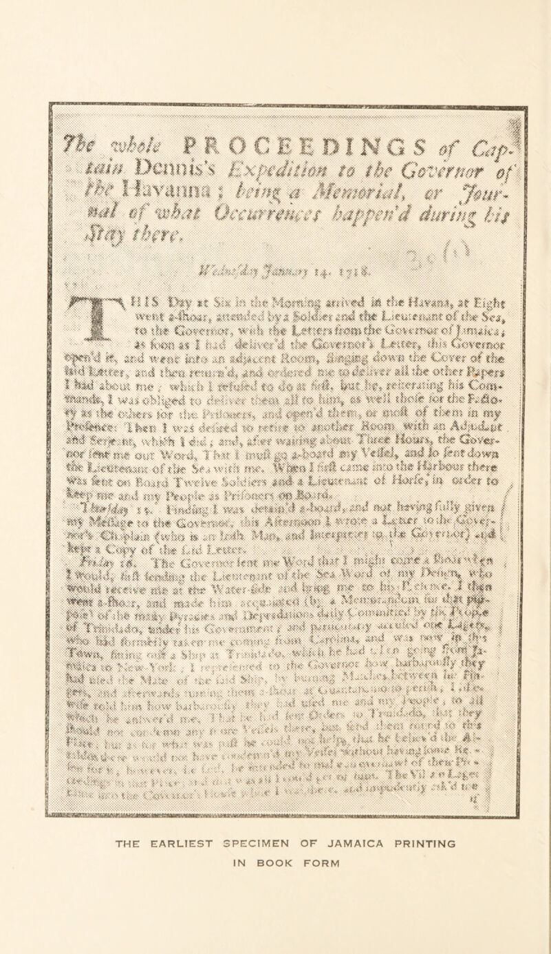 ■X'AW.V.'.V.V.W.V ■AVAV.ViSW $ 111 N Q § «f CapX is th Gevmmr $f\ *• g W' 4*3* «/ # mBm Octurhmtf kappm'4 duriJi* Bit I t I *4< rfit> 5. S£ •¥• (M«v *Ht. W1 Ipl' M Si !| mmmi M the Uw%M} M %i$ht w*J§§ !?f 4 JSlJIt* m%4 the tMmermf &f 4m m tit# Gmnrm? w«i* horn the <*<*%erm^r <T £muko t ■ $* &Ms m i rtui 4eii\<T>J the &ymm&/r Imcm* 4\k Goftmm: isc a&i t«: &*$ M5 Stop* top?| Anm the to ti><! mi tHm-'&mm&t t&rsknri _.to mMrmr Ml to other fMimhom. tm > wimh l tccef t• ■ &#* ftoto* ^murmg fm Cam* l to i-tvx-< .-tl # toll. toStor the $S$h3* eM svhSh i ^ m^$Sm rkmr- Tmm Hmrm the Go<m* §M m Homo IVSv* hoU'tm $M;* IdommsM oi Bm;k> m mim m ,: fer&p me mA mt Peefto m Vrihmrm Jtoto / ' *rtototototo, .totor I ;Mf MMw* to to■■■&#•■ 1% A&rnwmm X :: •• rt ~ -» Letter m \hyfXo>tm < &>?X ■Oi'fbj.: fto?s b Mt %hm to hmpfm?. -o Xo G:men<m} .e4| 3 Cessy of to i<rd lemo* > 'JFhJm i4<- The Gotem<o trot oo'VX<oX I ooXhi &$?* i txtoMXr.Mimmm Uwmoa vu^d <^i(^ $&£ jst the b*k: ui ly 'Of X f ir ^'' J ■': ’ ■ 'H ^ , 4 t:Svemihr^: -?: •:':r'-;: >i■)' | thaokii* ub-ep-mo rn-mef Xoay t.,:-rotom v>: .< hh Se ^ ^ .« T r e •hu <T-.: wlT h: he S« v *5 ^ %>■ !-f ':|^Si S >'kS V;»T , > h •,r--;:)rr<<<s ts> tl* T;<v^fi•: TSJ >MS.ixie s tee SM M lll^®; | ^ >nA z-fo-M imm* * >iUy Pll tlliilh f <>w l^.{ • ..... iu i- V 0: S miM me m«jm jw?* i W Mi mwM mom m ' lh i-* * ■'■' '■■■' >s-.''N \'m Cos< vja.o :t7:( 5 ;*<■ «rs vi (S<S ^ s\ m<A >oi&i*koo2 mkV too if THE EARLIEST SPECIMEN OF JAMAICA PRINTING IN BOOK FORM