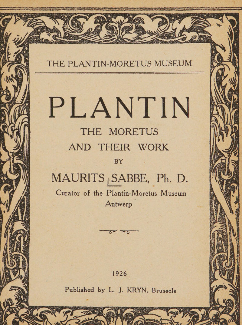 THE PLANTIN-MORETUS MUSEUM PLANT1N THE MORETUS AND THEIR WORK MAURITS SABBE, Ph. D Curator of the Plantin-Moretus Museum Antwerp