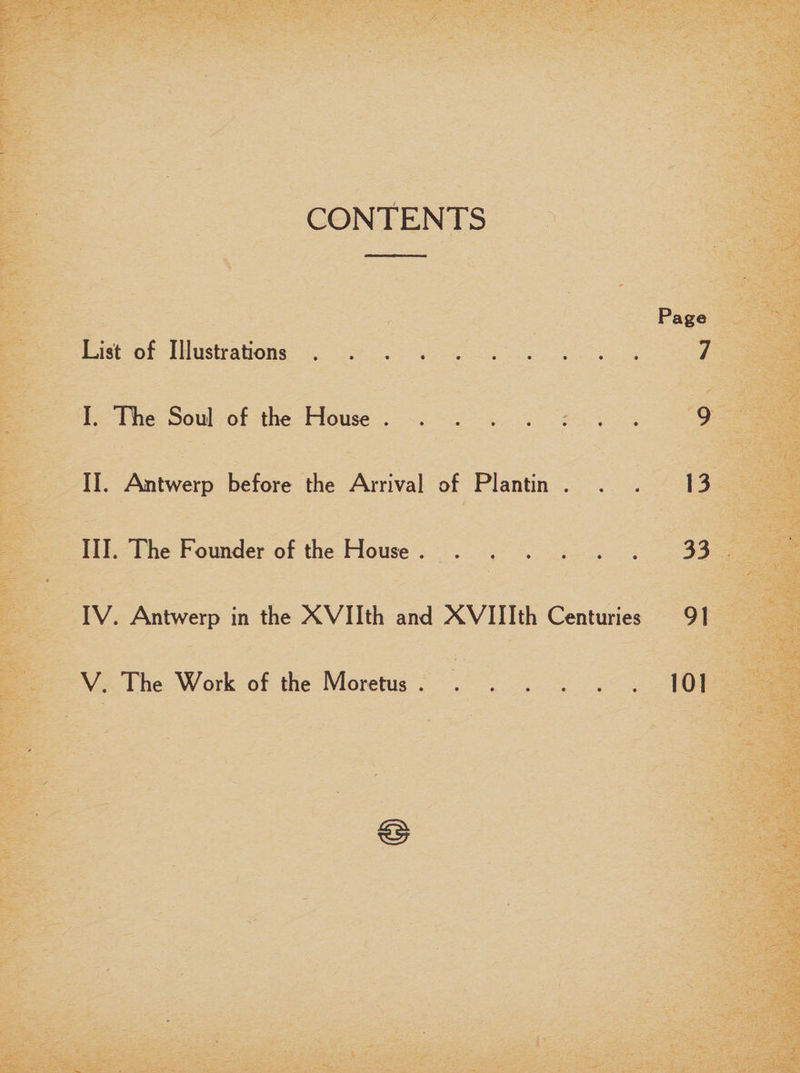 CONTENTS Page List of Illustrations. 7 I. Hie Soul of the House.. 9 II. Antwerp before the Arrival of Plantin ... 13 III. The Founder of the House.33 IV. Antwerp in the XVIIth and XVIIIth Centuries 91