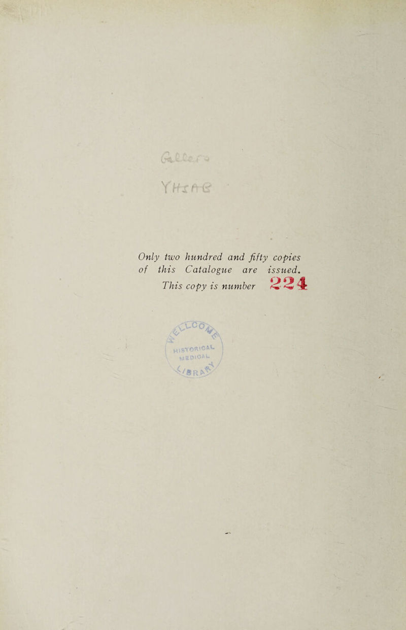 (' Hs i fcr Only two hundred and fifty copies of this Catalogue are issued. This copy is number