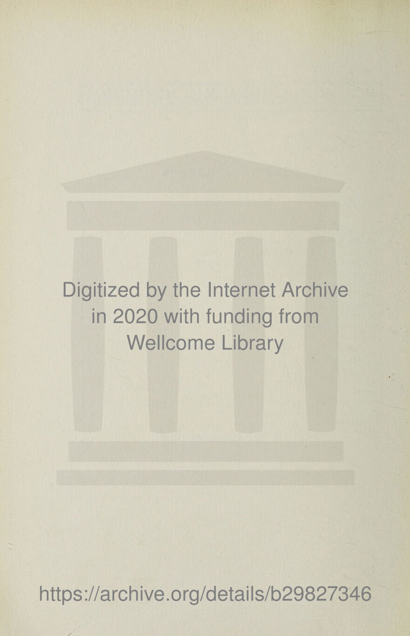 Digitized by the Internet Archive in 2020 with funding from s II Wellcome Library https://archive.org/details/b29827346