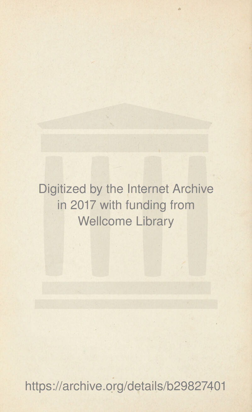 Digitized by the Internet Archive in 2017 with funding from Wellcome Library https://archive.org/details/b29827401