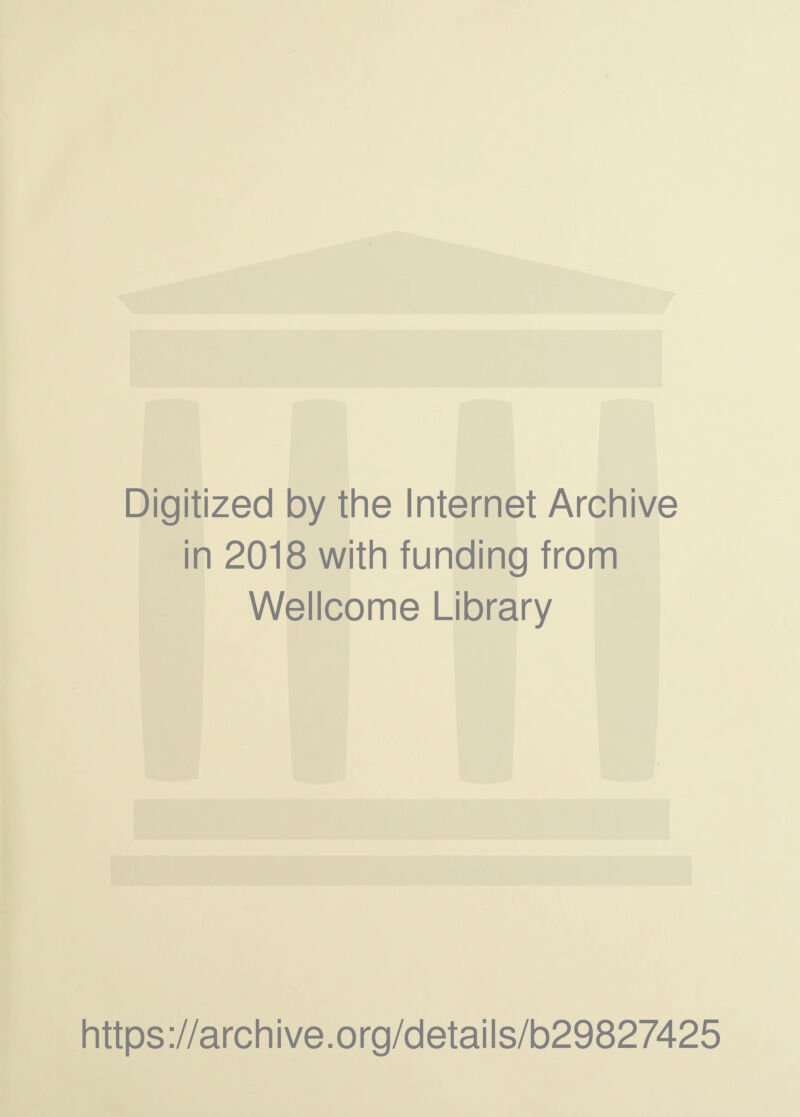 Digitized by the Internet Archive in 2018 with funding from Wellcome Library https://archive.org/details/b29827425