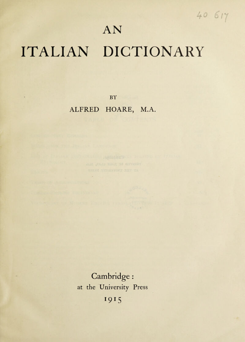 ITALIAN DICTIONARY BY ALFRED HOARE, M.A. Cambridge : at the University Press *9*5