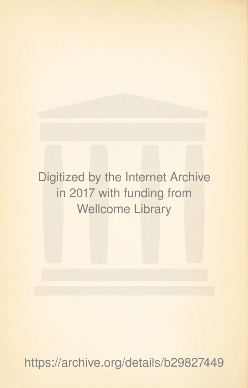 Digitized by the Internet Archive in 2017 with funding from Wellcome Library https://archive.org/details/b29827449