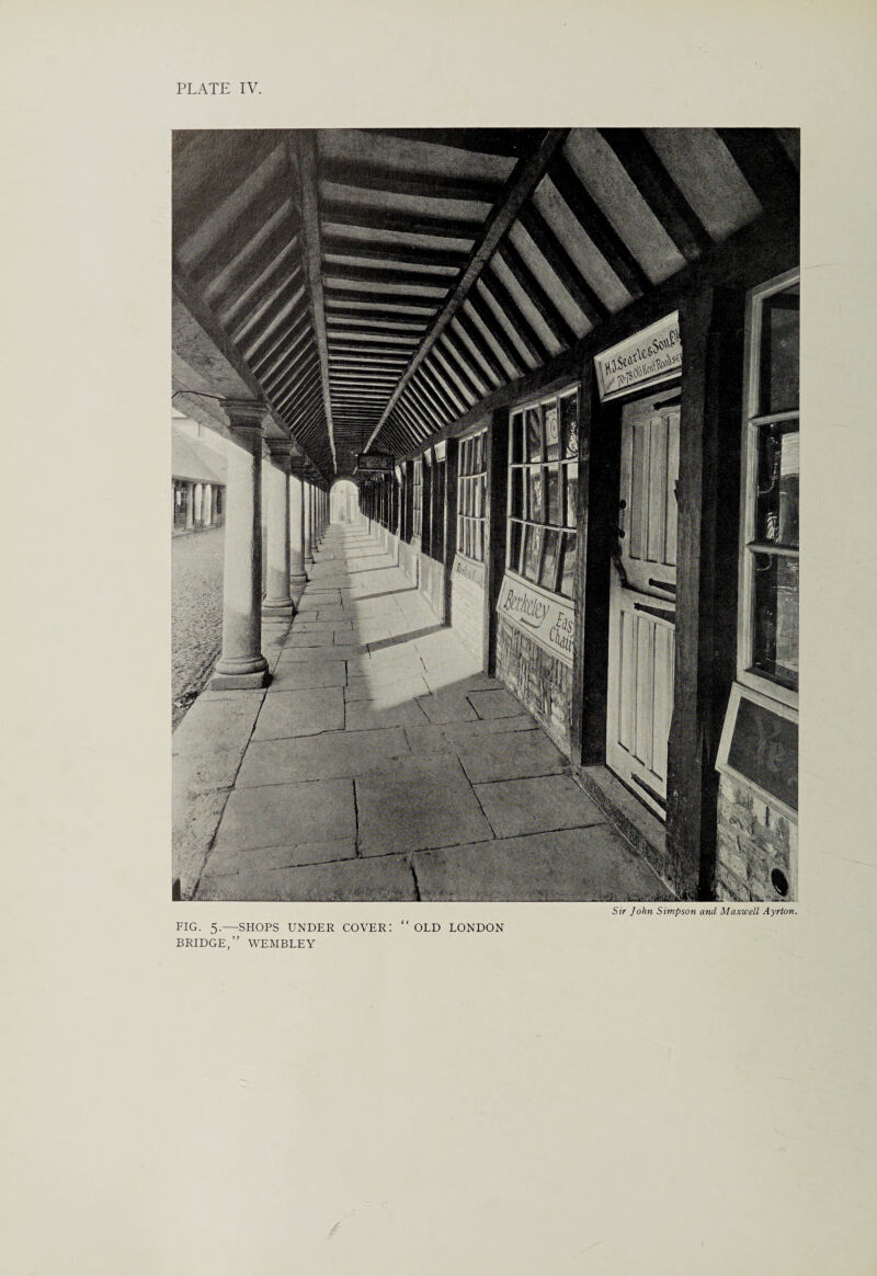 FIG. 5.—SHOPS UNDER COVER BRIDGE,” WEMBLEY OLD LONDON
