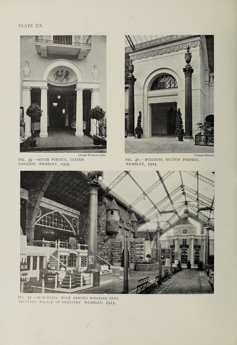 Clough Williams-Ellis. FIG. 39 —SOUTH PORTICO, ULSTER PAVILION, WEMBLEY, 1924. Vincent Harrris FIG. 40.—BUILDING SECTION PORTICO, WEMBLEY, 1924. FIT. 41 —SIGN-POSTS, WITH ARROWS POINTING INTO SECTIONS: PALACE OF INDUSTRY. WEMBLEY, 193