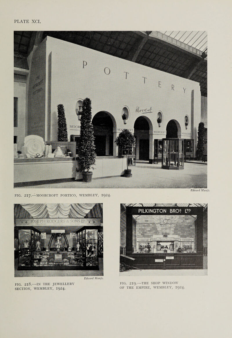 Edward Maufe. FIG. 2I7.-—MOORCROFT PORTICO, WEMBLEY, 1924. JOSEPH RODGERS \ SON l ■' * * TRMV v:\Hk FIG. 2l8.—IN THE JEWELLERY SECTION, WEMBLEY, 1924. FIG. 219.—THE SHOP WINDOW OF THE EMPIRE, WEMBLEY, 1924.