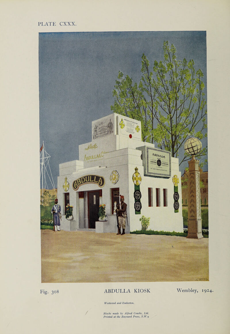 PLATE CXXX Fig. 308 ABDULLA KIOSK Wembley, 1924. Westwood and Emberton. Blocks made by Alfred Craske, Ltd. Printed at the Baynard Press, S.VF.9