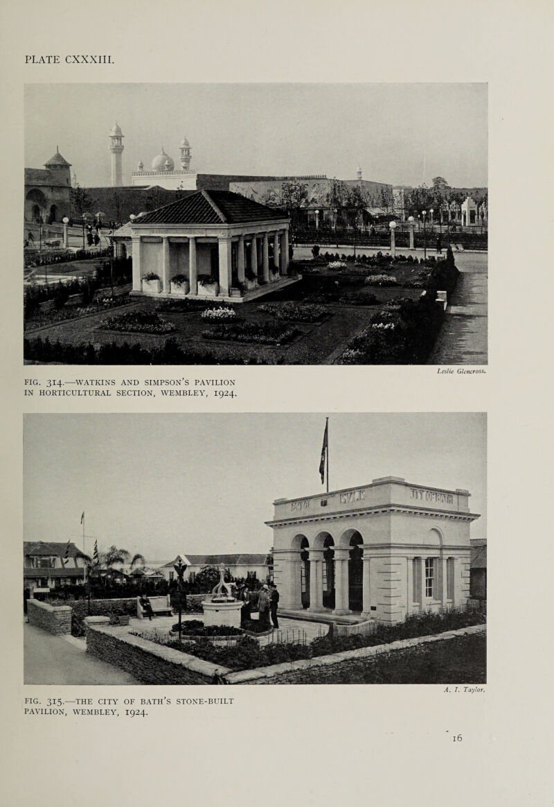 Leslie Glencross. FIG. 314.—WATKINS AND SIMPSON’S PAVILION IN HORTICULTURAL SECTION, WEMBLEY, 1924. A. T. Taylor. FIG. 315.—THE CITY OF BATH’S STONE-BUILT PAVILION, WEMBLEY, 1924. l6