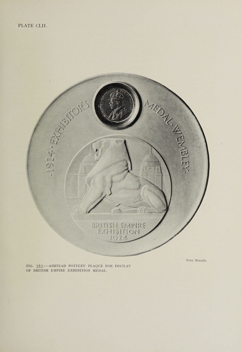 I SMPIR iiuirioi i Percy Metcalfe. FIG. 353.—ASHTEAD POTTERY PLAQUE FOR DISPLAY OF BRITISH EMPIRE EXHIBITION MEDAL.