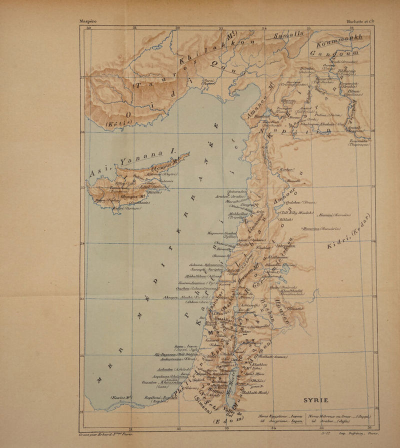 “Maspéro ~ -3Q.. Hachette et  'mP'ii'H'i'm Woù'ri '■ Mt-h_ , llfiï OS'/ily/ 'TXal/imis (Anttir'cvdos') o \ \ Çj &amp; Aratüu , (AtcuIos) \t) ' * ^Lj, AfaÂ/ui2laA- (Tripoiùtfk 0 r p ûotLt/tOU/ °f-Er/UiS-a,, i. Tell JVé£y Afûuioh-) '°(.RiblahJ A&gt; „ . f/)tr/&gt;n&gt;ur Suloitncc, .Hdoiainozi/ Sapoujoif' ■ Stmiptou- jtfriJui/hbo U//''Ae&amp;loi Sbunoiw Votir-ro u / Tyr,£o^ Oii.yJiousU&amp;kasidcr'ouTitiJiï' JShaâj'aJl/J ^JÎ/ioitMAou/üi (F&amp;wuHï/iOuIiaJiJ AJi.TopOU, 1 jlktul){y, (Ex,-Zil/J /^ffîa66a£ rArnmon J Asqulouna,/IsKaL &gt;j Jl ynontl- 'iai/iuTfoak) ftopiftouî/, Jij N.’otnsJE’q ]Vo7ns/fé&amp;wtiæ ous&amp;netw ûl v _. (Jq/&lt;oJ Gnaoe jucir‘JÏ7'Aas&gt;cls-F'r'P*-Pcir‘ir. S~12 2rnp. -Dufnéncy, 7-,aj'i,v.
