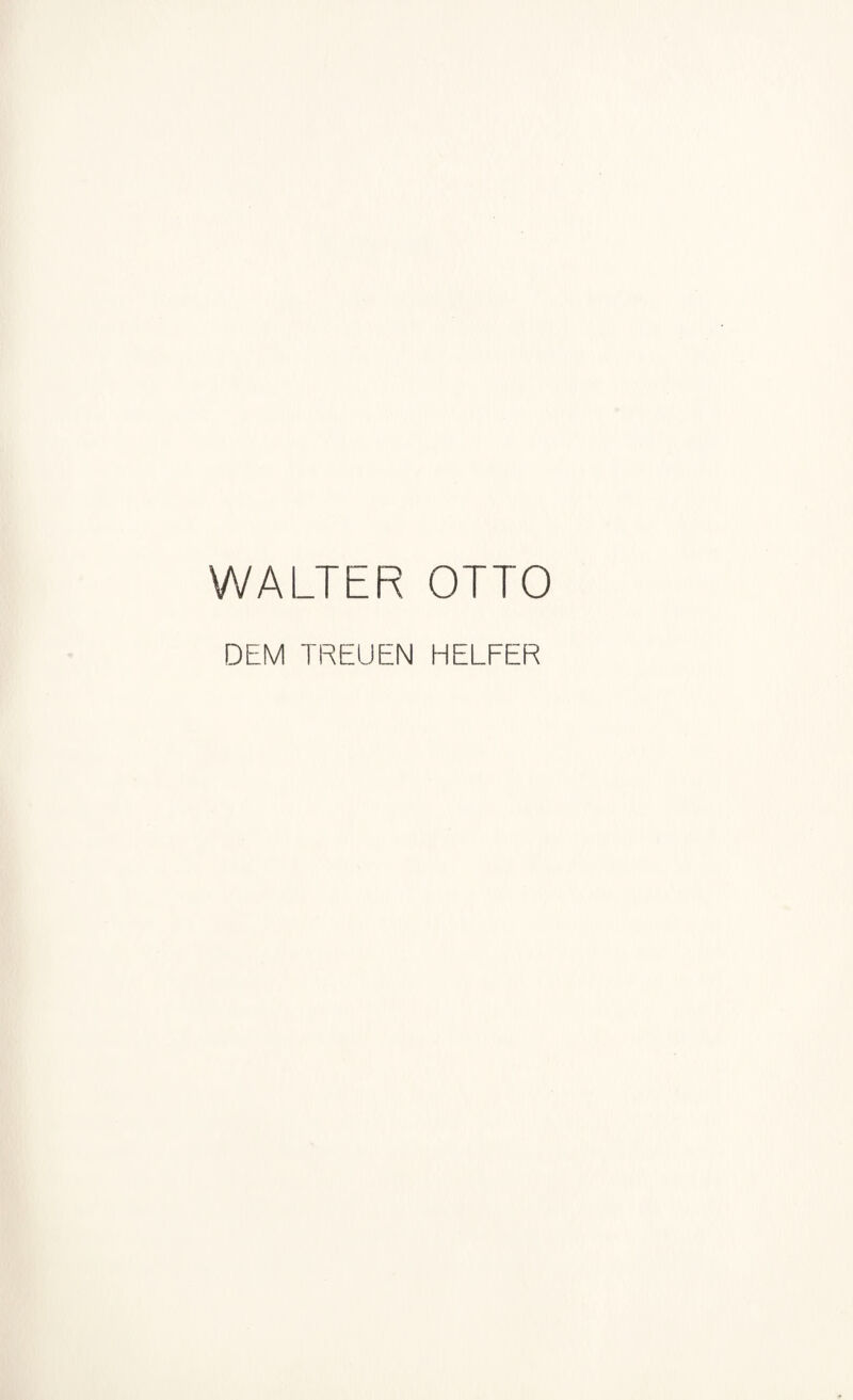 WALTER OTTO DEM TREUEN HELFER