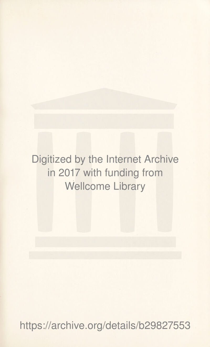 Digitized by the Internet Archive in 2017 with funding from Wellcome Library https://archive.org/details/b29827553