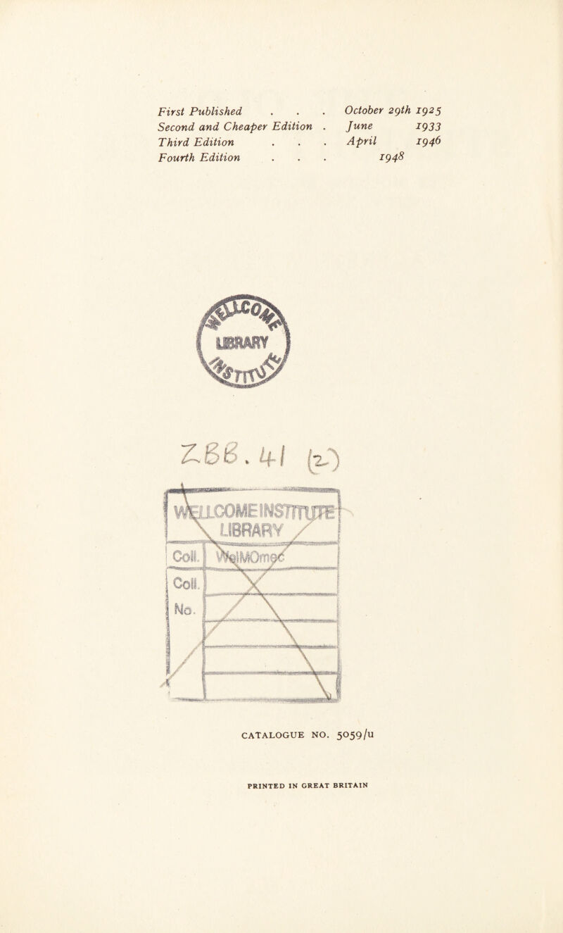 First Published . . . October 29th 1925 Second and Cheaper Edition . June 1933 Third Edition . . . April I94& Fourth Edition . . . I94& Z- & t . 4-1 :7S) PRINTED IN GREAT BRITAIN