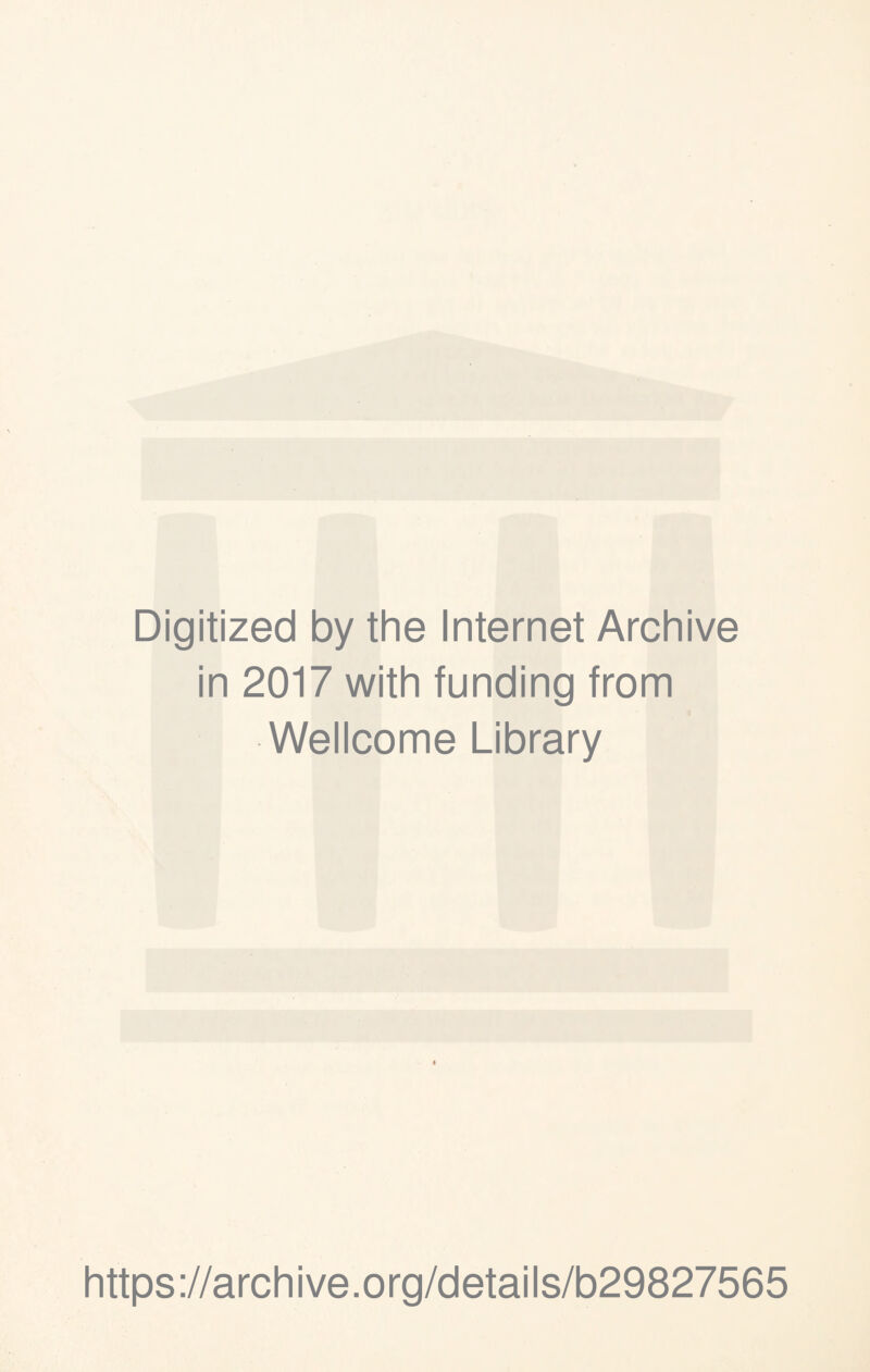 Digitized by the Internet Archive in 2017 with funding from Wellcome Library https://archive.org/details/b29827565