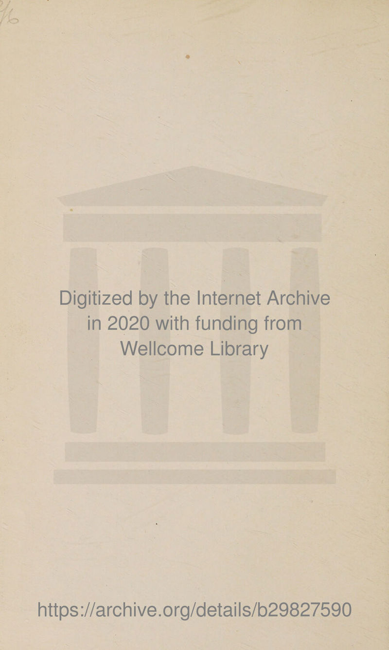 Digitized by the Internet Archive in 2020 with funding from ' Wellcome Library https://archive.org/details/b29827590
