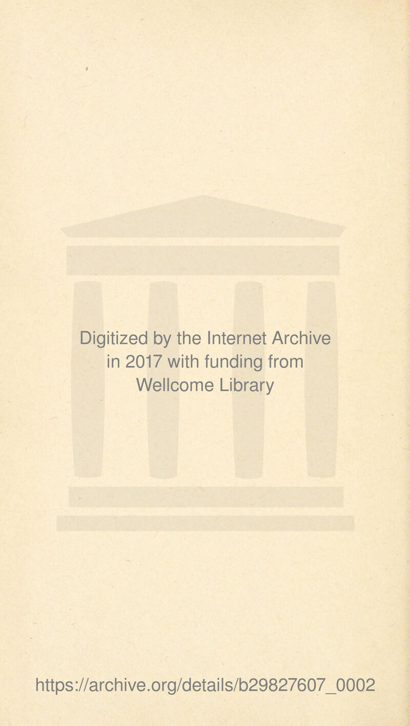 Digitized by the Internet Archive in 2017 with funding from Wellcome Library https://archive.org/details/b29827607_0002