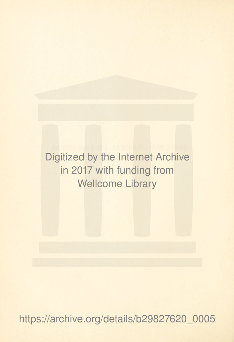 Digitized by the Internet Archive in 2017 with funding from Wellcome Library https://archive.org/details/b29827620_0005