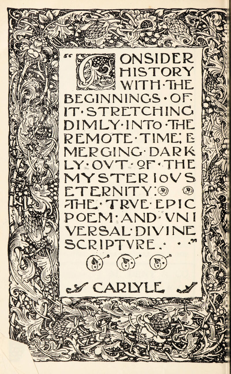 ONSIDER M1STORY WITH THE BEGINNINGS • OF IT* STRETCH INC DIMLY*INTO-THE remotetime; e MERGING- DARK LY • O V X * Q F * TH E MYSTER loVS eternity:® m THE*TRVE EPIC POEM-AND VNI VERBAL DIVINE SCRIPTVRE .* * *” CARLYLE *jf