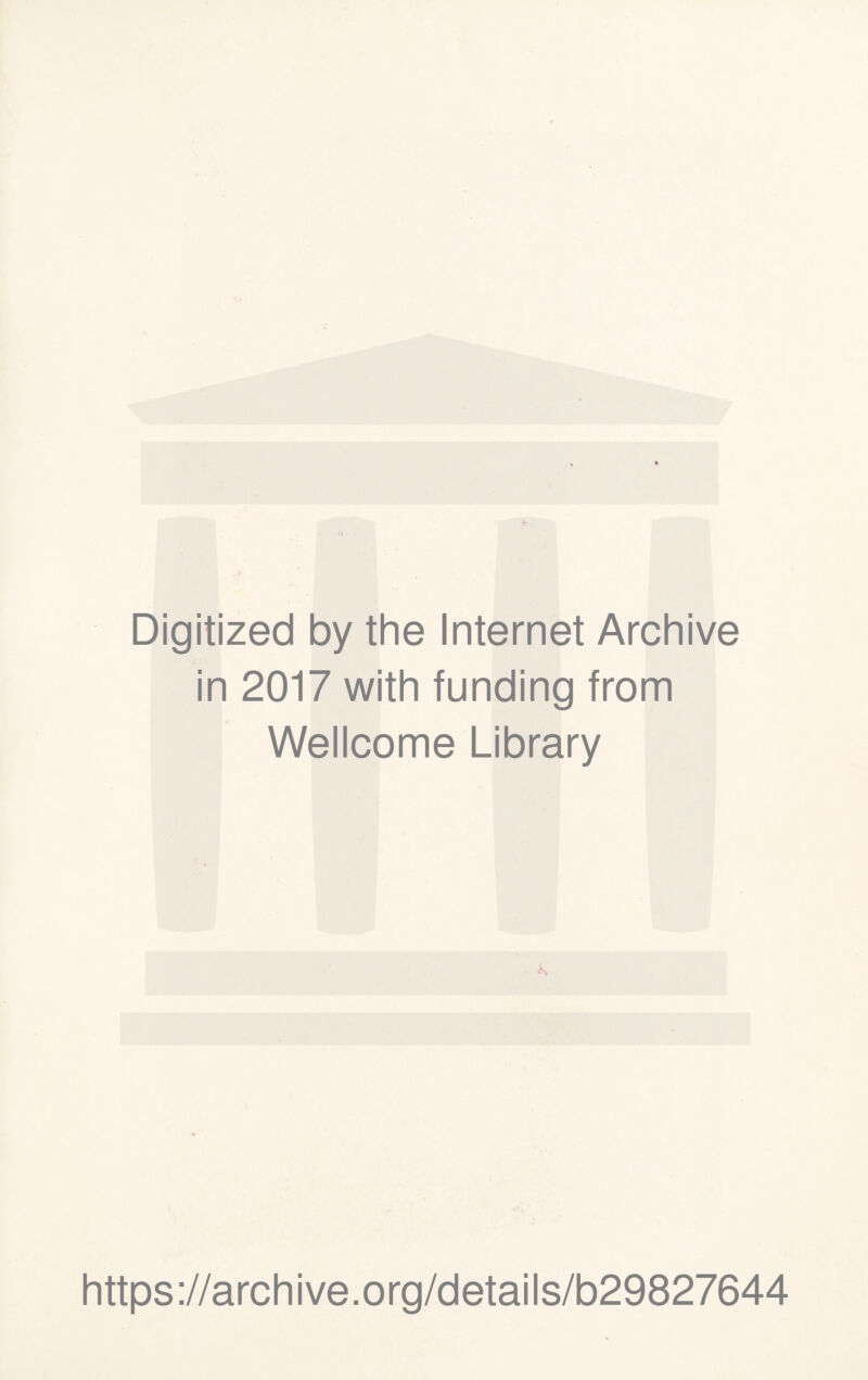 Digitized by the Internet Archive in 2017 with funding from Wellcome Library k https://archive.org/details/b29827644