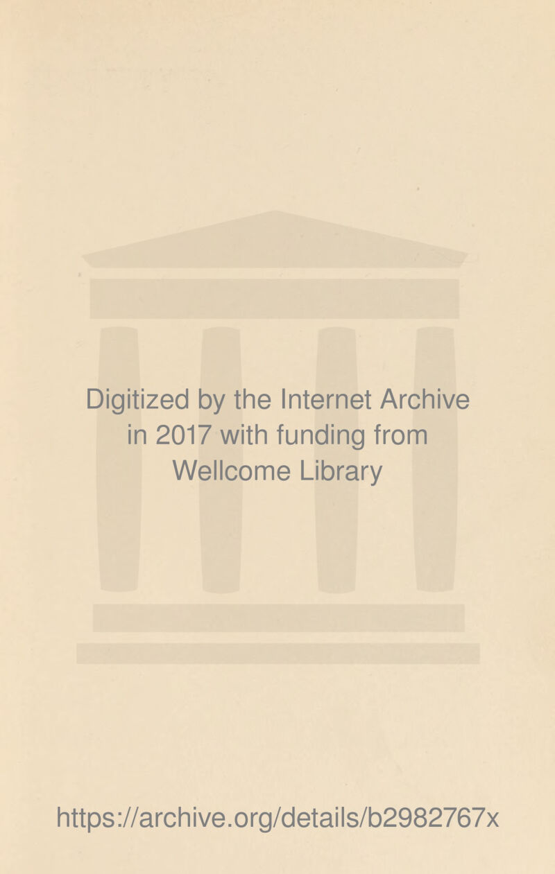 Digitized by the Internet Archive in 2017 with funding from Wellcome Library https://archive.org/details/b2982767x