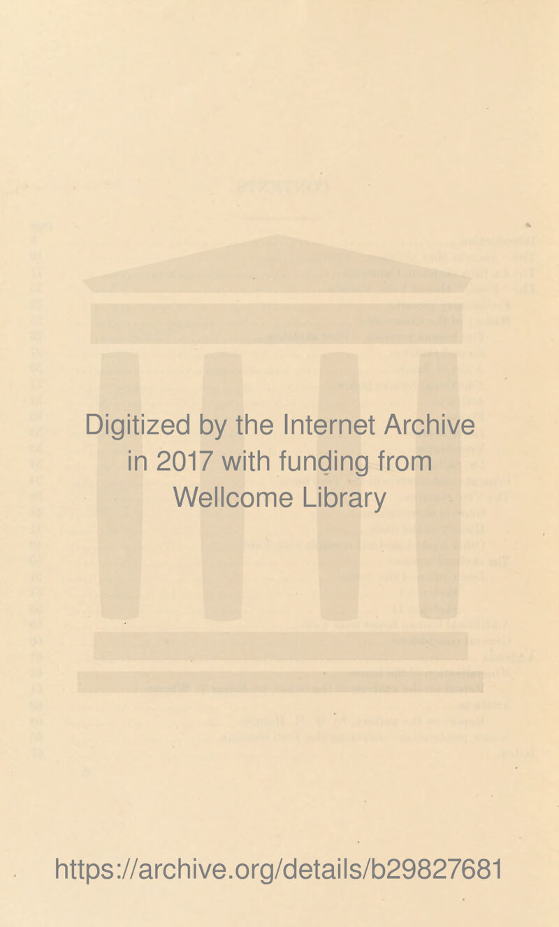 Digitized by the Internet Archive in 2017 with funding from Wellcome Library https://archive.org/details/b29827681