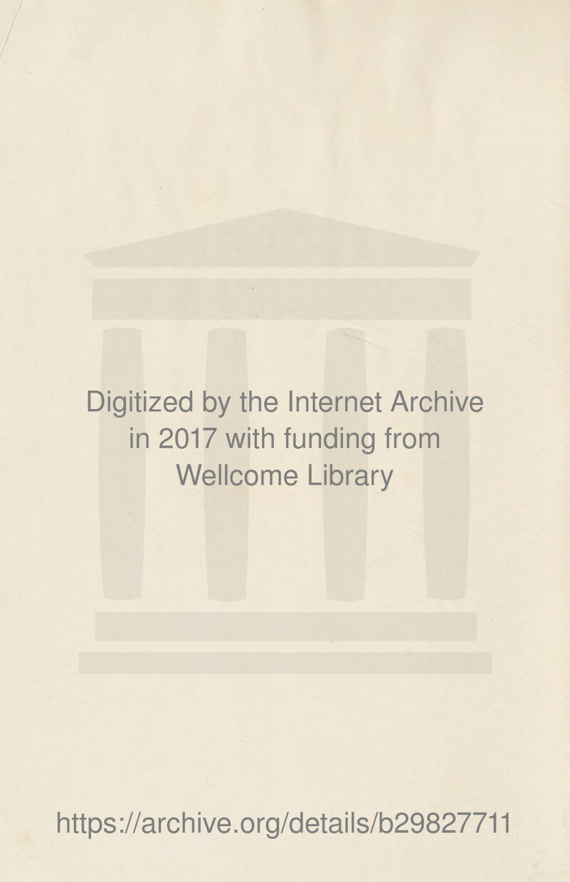 Digitized by the Internet Archive in 2017 with funding from Wellcome Library https://archive.org/details/b29827711