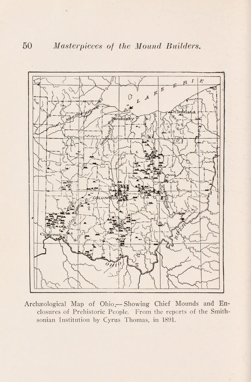 Archaeological Map of Ohio.— Showing Chief Mounds and En¬ closures of Prehistoric People. From the reports of the Smith¬ sonian Institution by Cyrus Thomas, in 1891.