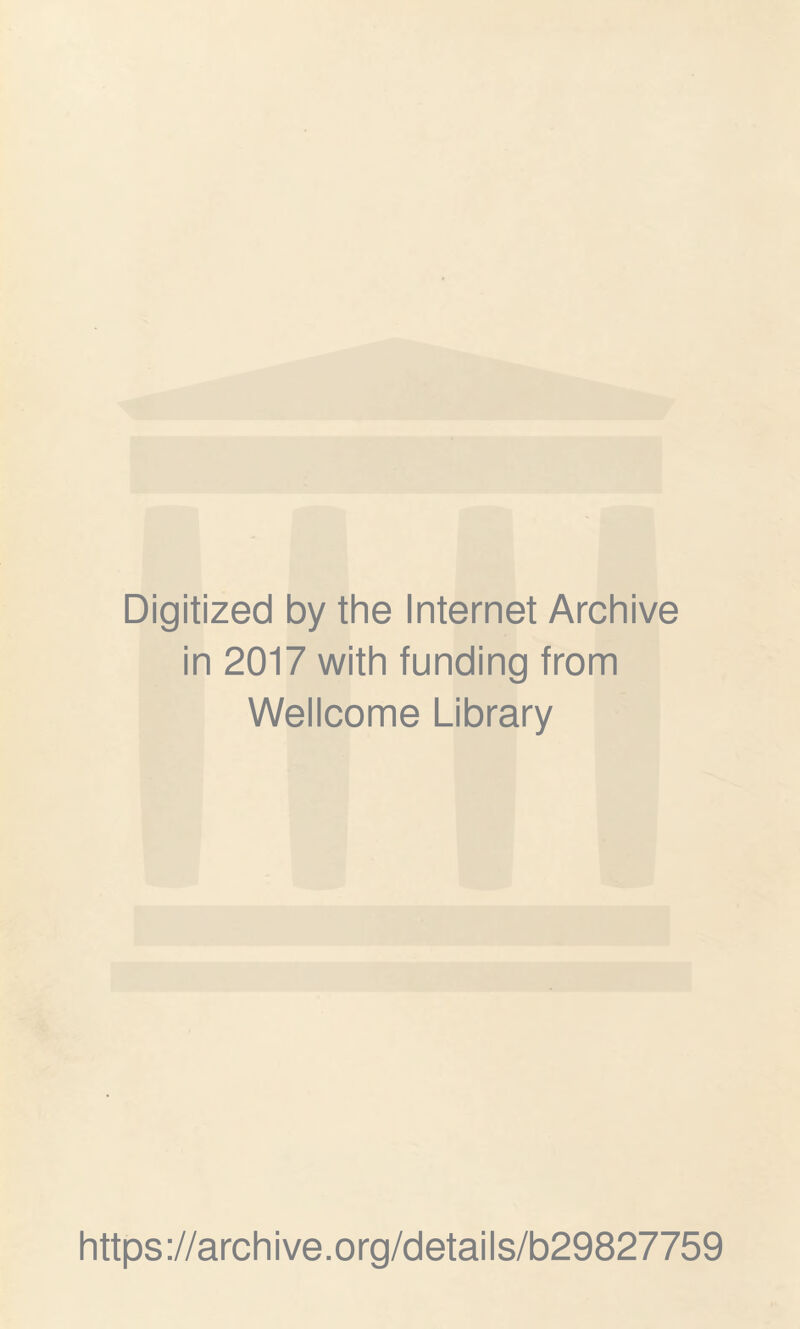 Digitized by the Internet Archive in 2017 with funding from Wellcome Library https://archive.org/details/b29827759