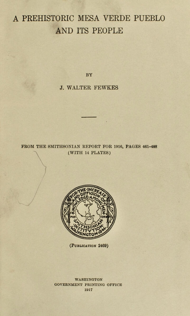 AND ITS PEOPLE BY J. WALTER FEWKES FROM THE SMITHSONIAN REPORT FOR 1916, PAGES 461-488 (WITH 14 PLATES) (Publication 2469) WASHINGTON GOVERNMENT PRINTING OFFICE 1917